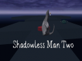                                                                     Shadowless Man Two ﺔﺒﻌﻟ