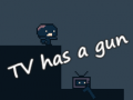                                                                     TV has a gun ﺔﺒﻌﻟ