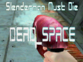                                                                     Slenderman Must Die DEAD SPACE ﺔﺒﻌﻟ