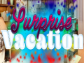                                                                     A Surprise Vacation.   ﺔﺒﻌﻟ