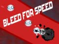                                                                     Bleed for Speed ﺔﺒﻌﻟ