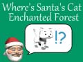                                                                     Where's Santa's Cat-Enchanted Forest ﺔﺒﻌﻟ