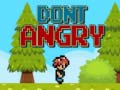                                                                     Dont Angry ﺔﺒﻌﻟ