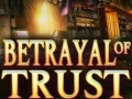                                                                     Betrayal of Trust ﺔﺒﻌﻟ