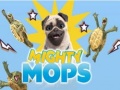                                                                     Mighty Mops ﺔﺒﻌﻟ
