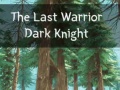                                                                     The Last Warrior Dark Knight ﺔﺒﻌﻟ