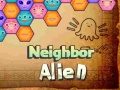                                                                     Neighbor Alien ﺔﺒﻌﻟ