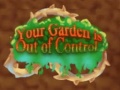                                                                    Your Garden is Out of Control ﺔﺒﻌﻟ