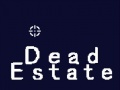                                                                     Dead Estate ﺔﺒﻌﻟ