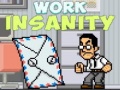                                                                     Work Insanity ﺔﺒﻌﻟ