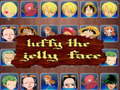                                                                     luffy the jelly face ﺔﺒﻌﻟ