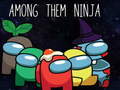                                                                     Among Them Ninja ﺔﺒﻌﻟ