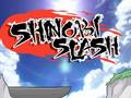                                                                     Shinobi Slash ﺔﺒﻌﻟ