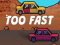                                                                     Too Fast ﺔﺒﻌﻟ