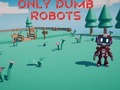                                                                     Only Dumb Robots ﺔﺒﻌﻟ