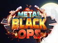                                                                     Metal Black Ops ﺔﺒﻌﻟ