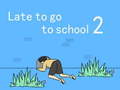                                                                     Late to go to school 2 ﺔﺒﻌﻟ