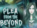                                                                     Plea From The Beyond ﺔﺒﻌﻟ