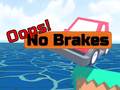                                                                      Oops! No Brakes ﺔﺒﻌﻟ