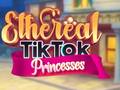                                                                     Ethereal TikTok Princesses ﺔﺒﻌﻟ