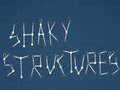                                                                     Shaky Structures ﺔﺒﻌﻟ