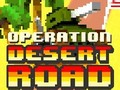                                                                     Operation Desert Road ﺔﺒﻌﻟ