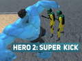                                                                     Hero 2: Super Kick ﺔﺒﻌﻟ