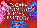                                                                     Escape From The Toys Factory ﺔﺒﻌﻟ