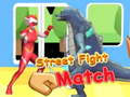                                                                     Street Fight Match ﺔﺒﻌﻟ