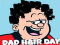                                                                     Dad Hair Day ﺔﺒﻌﻟ