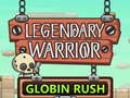                                                                     Legendary Warrior Globlin Rush ﺔﺒﻌﻟ