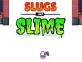                                                                     Slugs & Slime ﺔﺒﻌﻟ