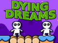                                                                     Dying Dreams ﺔﺒﻌﻟ