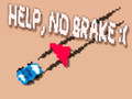                                                                     Help, No Brake :( ﺔﺒﻌﻟ