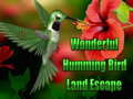                                                                     Wonderful Humming Bird Land Escape ﺔﺒﻌﻟ