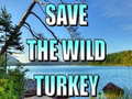                                                                    Save The Wild Turkey ﺔﺒﻌﻟ