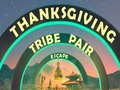                                                                     Thanksgiving Tribe Pair Escape ﺔﺒﻌﻟ