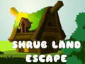                                                                     Shrub Land Escape  ﺔﺒﻌﻟ