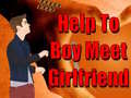                                                                    Help To Boy Meet Girlfriend ﺔﺒﻌﻟ