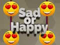                                                                     Sad or Happy ﺔﺒﻌﻟ