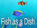                                                                     Fish as a Dish ﺔﺒﻌﻟ
