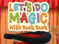                                                                     Let's Do Magic with Duck Duck ﺔﺒﻌﻟ