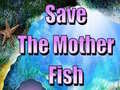                                                                     Save The Mother Fish  ﺔﺒﻌﻟ