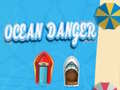                                                                     Ocean Danger ﺔﺒﻌﻟ