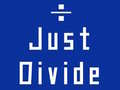                                                                     Just Divide ﺔﺒﻌﻟ