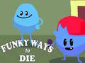                                                                     Funky Ways to Die ﺔﺒﻌﻟ