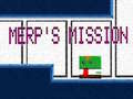                                                                     Merp's Mission ﺔﺒﻌﻟ