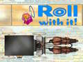                                                                     Roll With It! ﺔﺒﻌﻟ