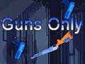                                                                     Guns Only ﺔﺒﻌﻟ