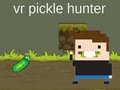                                                                     VR Pickle Hunter ﺔﺒﻌﻟ